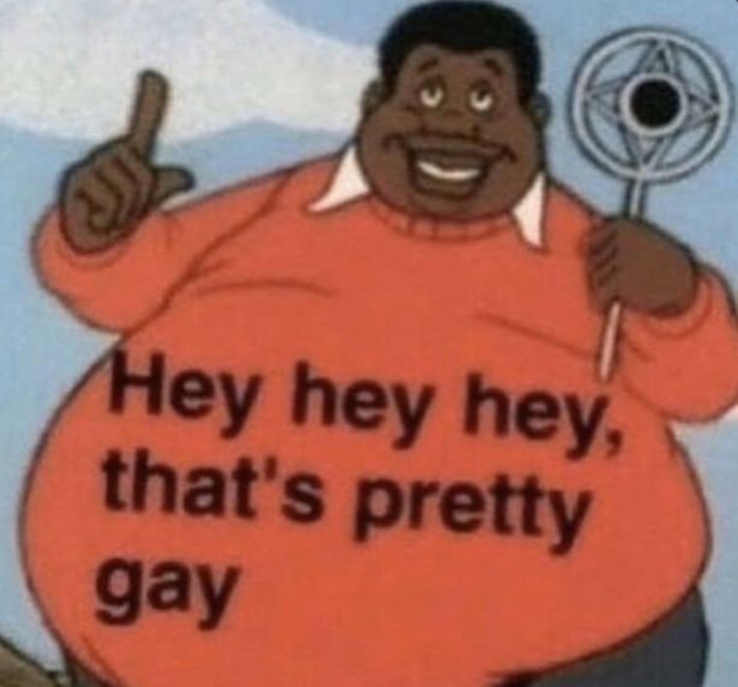 Animated cartoon man pointing with finger raised, text 'Hey hey hey, that's pretty gay'
