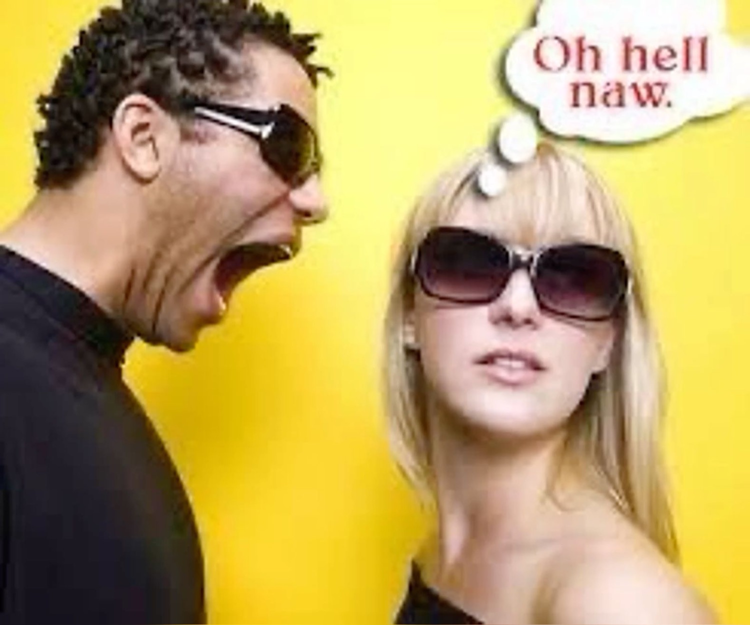 Guy screaming at a woman in sunglasses who thinks 'Oh hell naw.'