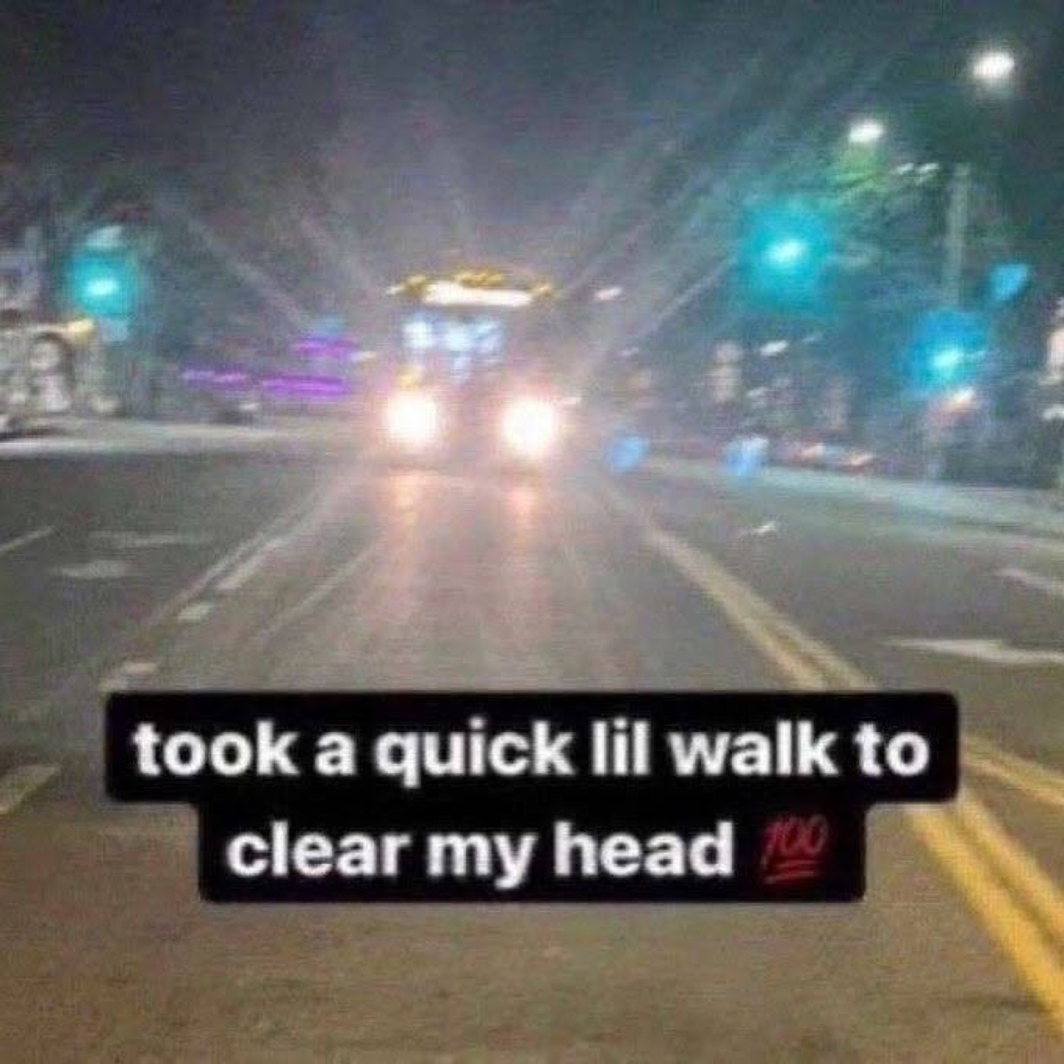 Headlights on a dark road: 'took a quick lil walk to clear my head'