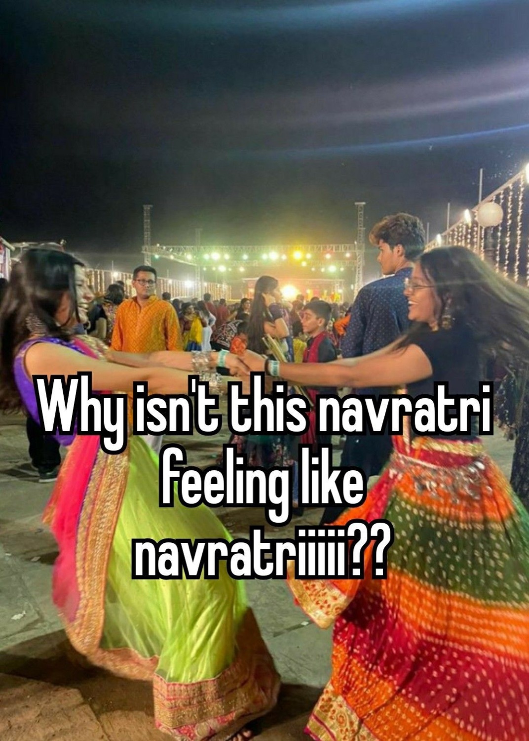 Garba dancers in a crowd: 'Why isn't this navratri feeling like navratriiii??'