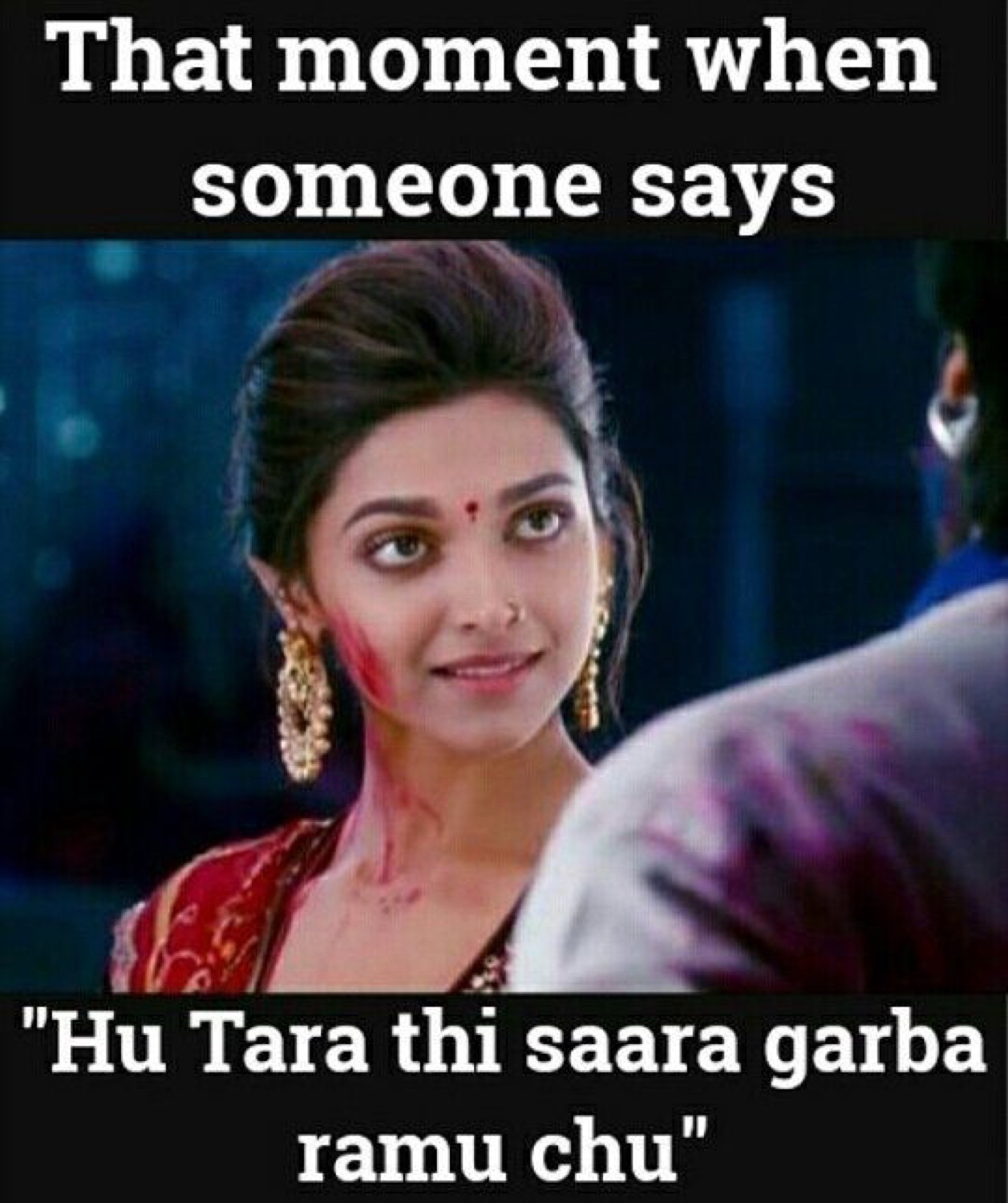 Deepika Padukone with a sly look: 'That moment when someone says "Hu Tara thi saara garba ramu chu"' (I dance garba better than you)