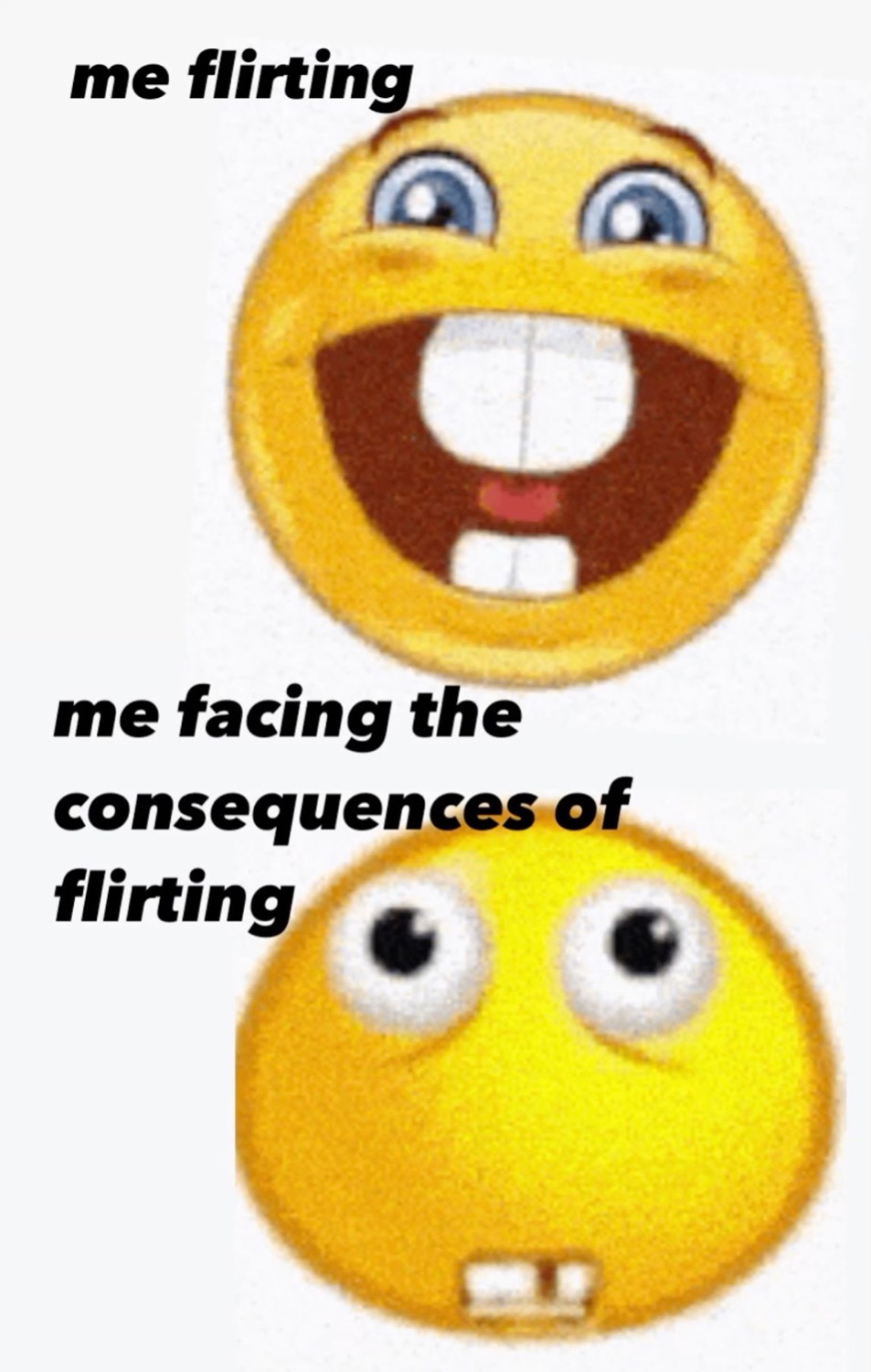 Two emoji faces: a goofy grin 'me flirting' vs a shaken face 'facing the consequences'