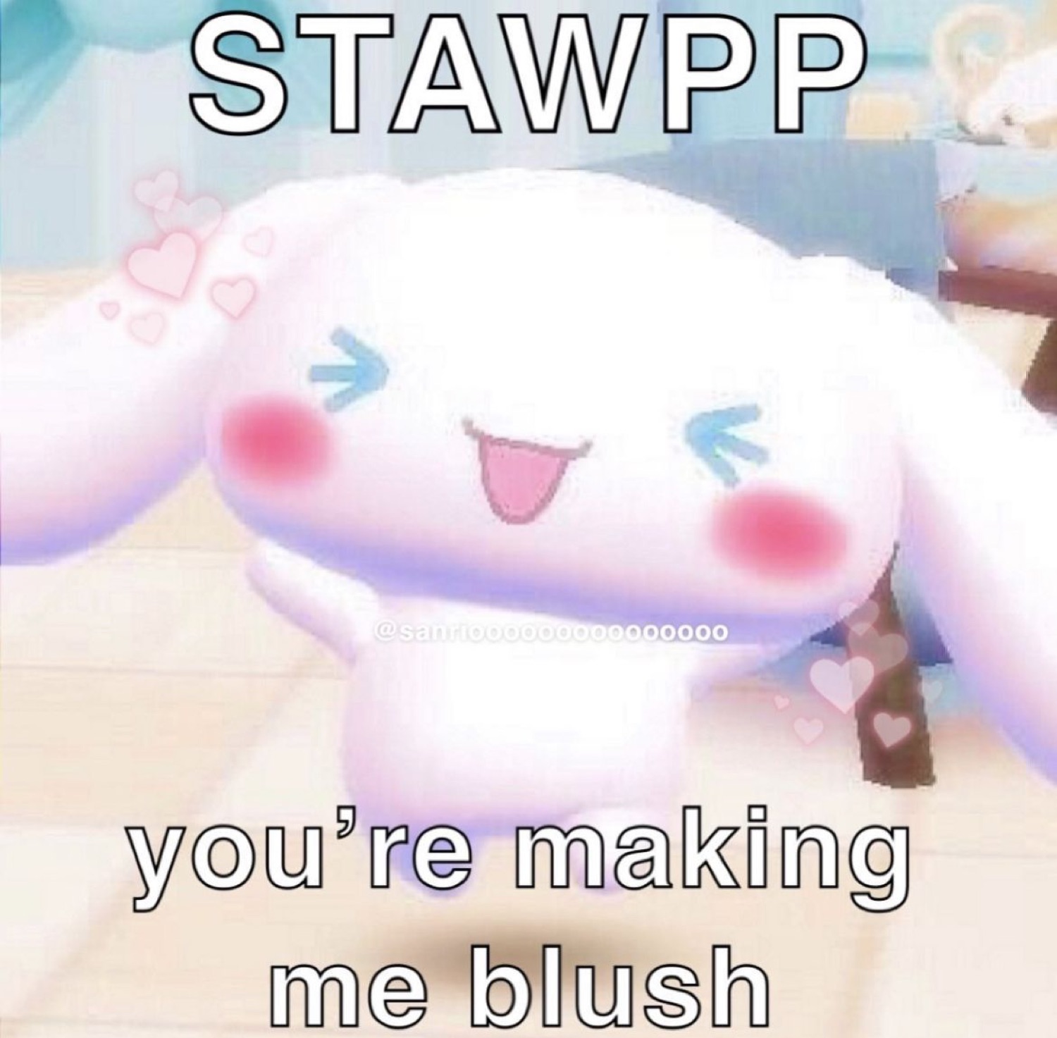 Cinnamoroll blushing and beaming with 'STAWPP you're making me blush'