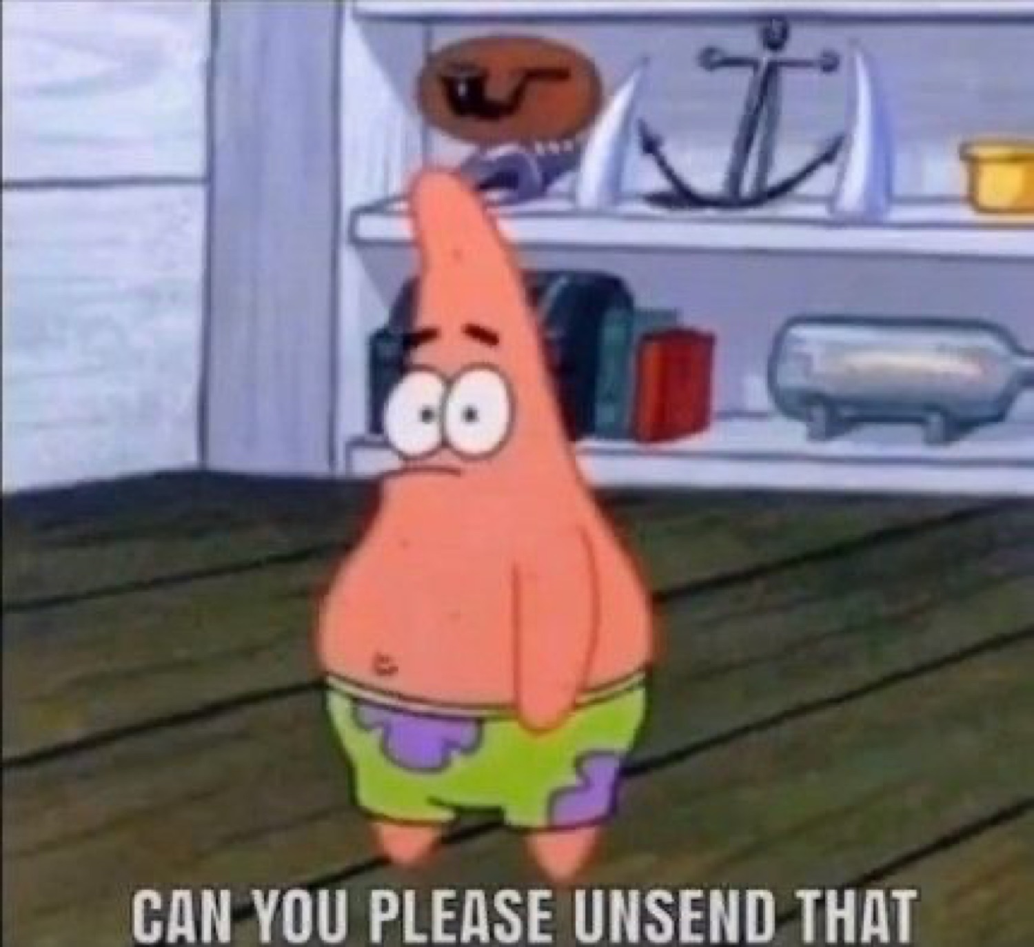 Wide-eyed Patrick Star standing awkwardly, captioned 'CAN YOU PLEASE UNSEND THAT'