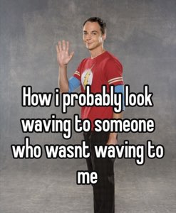 Sheldon waving: 'How i probably look waving to someone who wasnt waving to me'