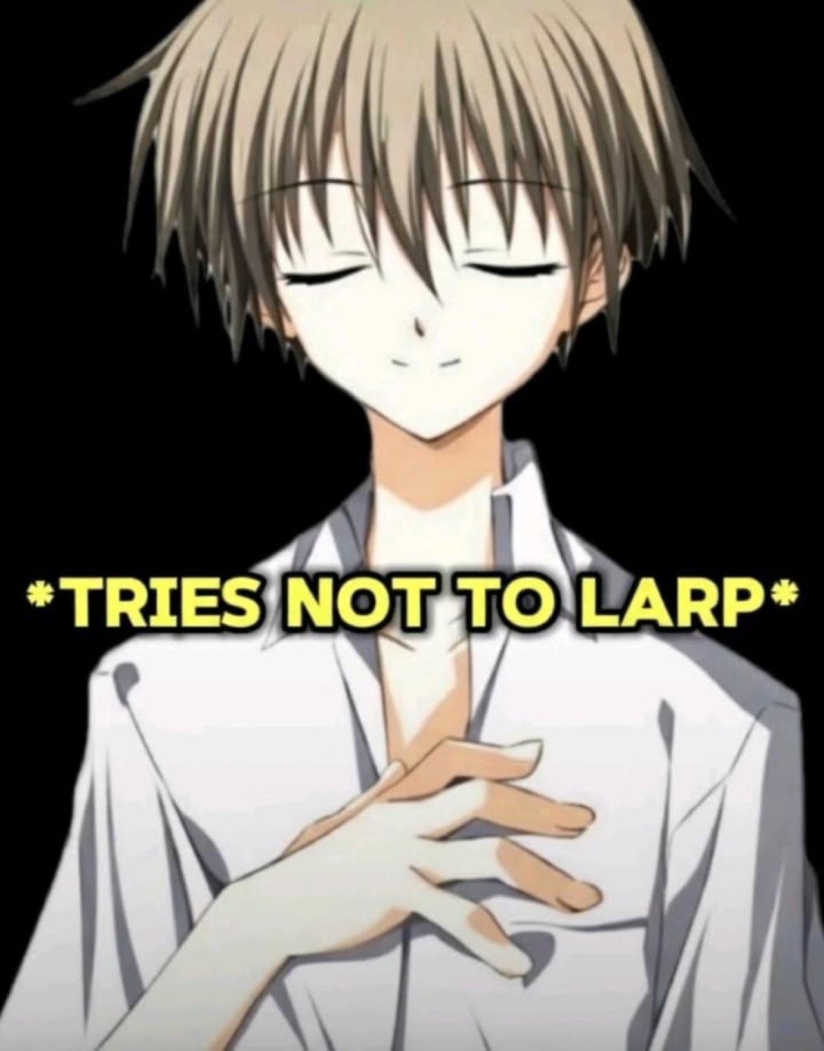 Anime boy with eyes shut and hand on chest: '*TRIES NOT TO LARP*'