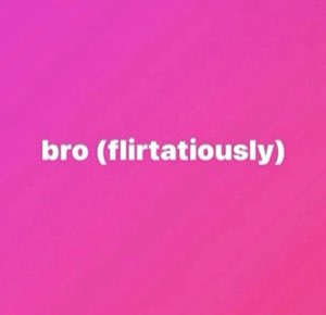 Pink background text reading 'bro (flirtatiously)'