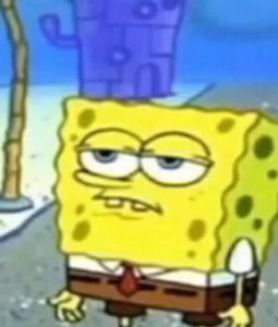 SpongeBob with droopy half-lidded eyes looking completely over it