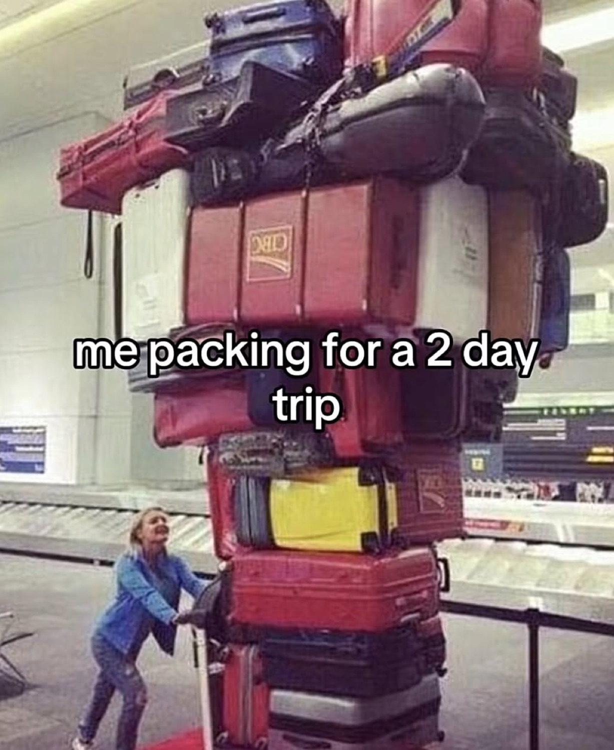 Person pushing a teetering tower of suitcases: 'me packing for a 2 day trip'