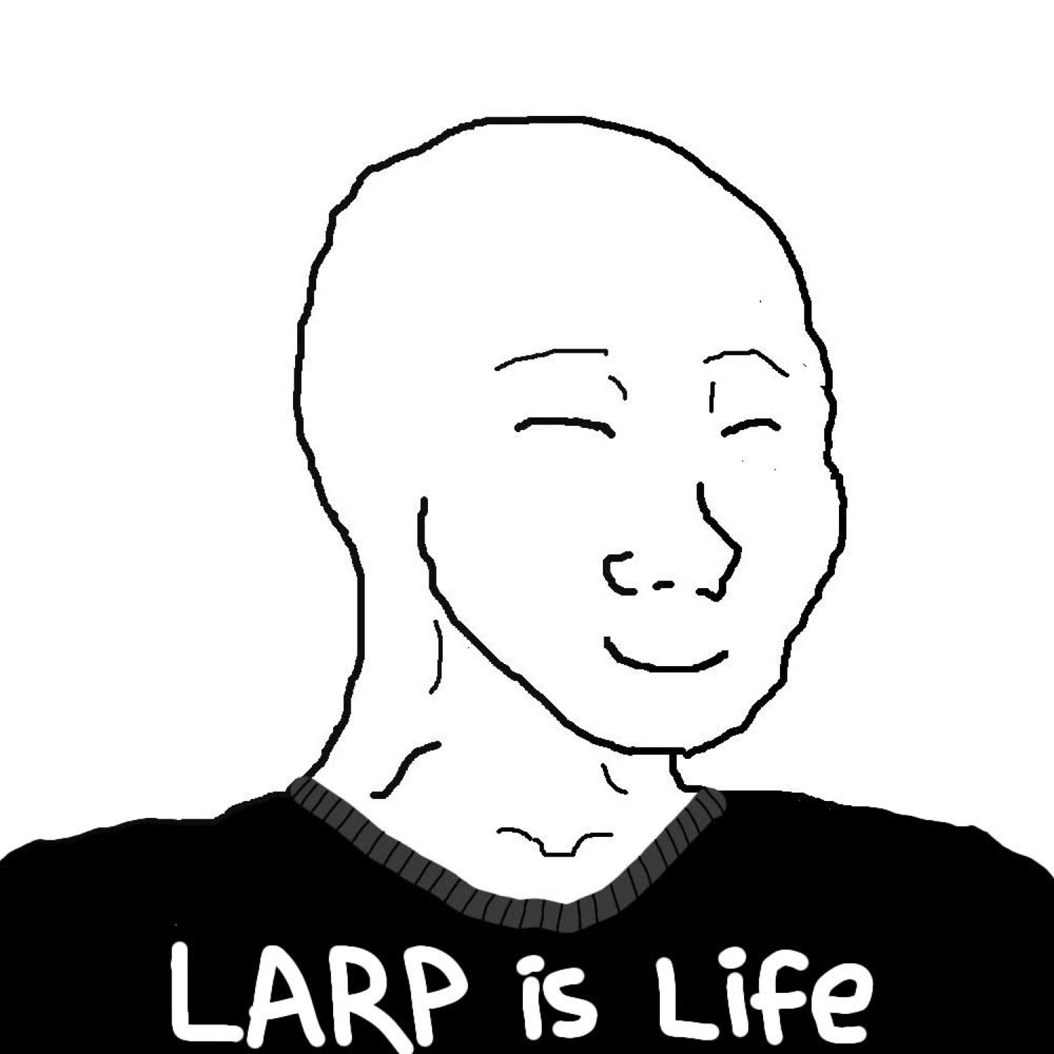 Smiling Wojak in a shirt: 'LARP is Life'
