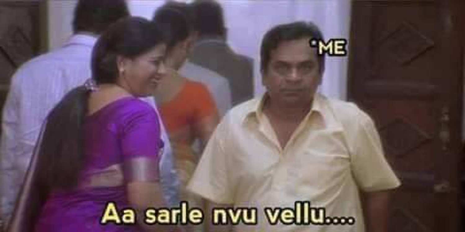 Brahmanandam walking off: 'Aa sarle nvu vellu....' (okay fine, you go)