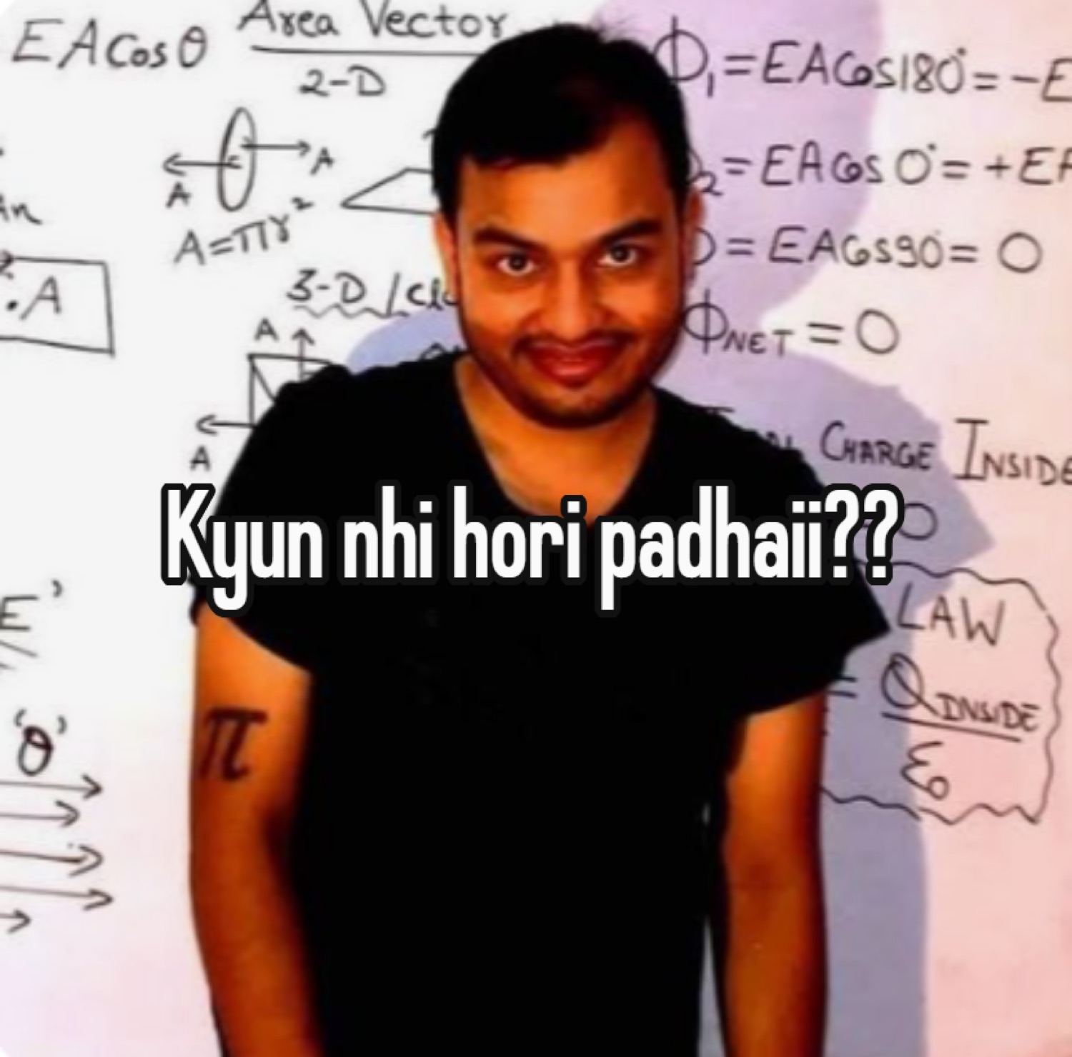 Grinning teacher at a physics whiteboard: 'Kyun nhi hori padhaii??' (why aren't you studying??)