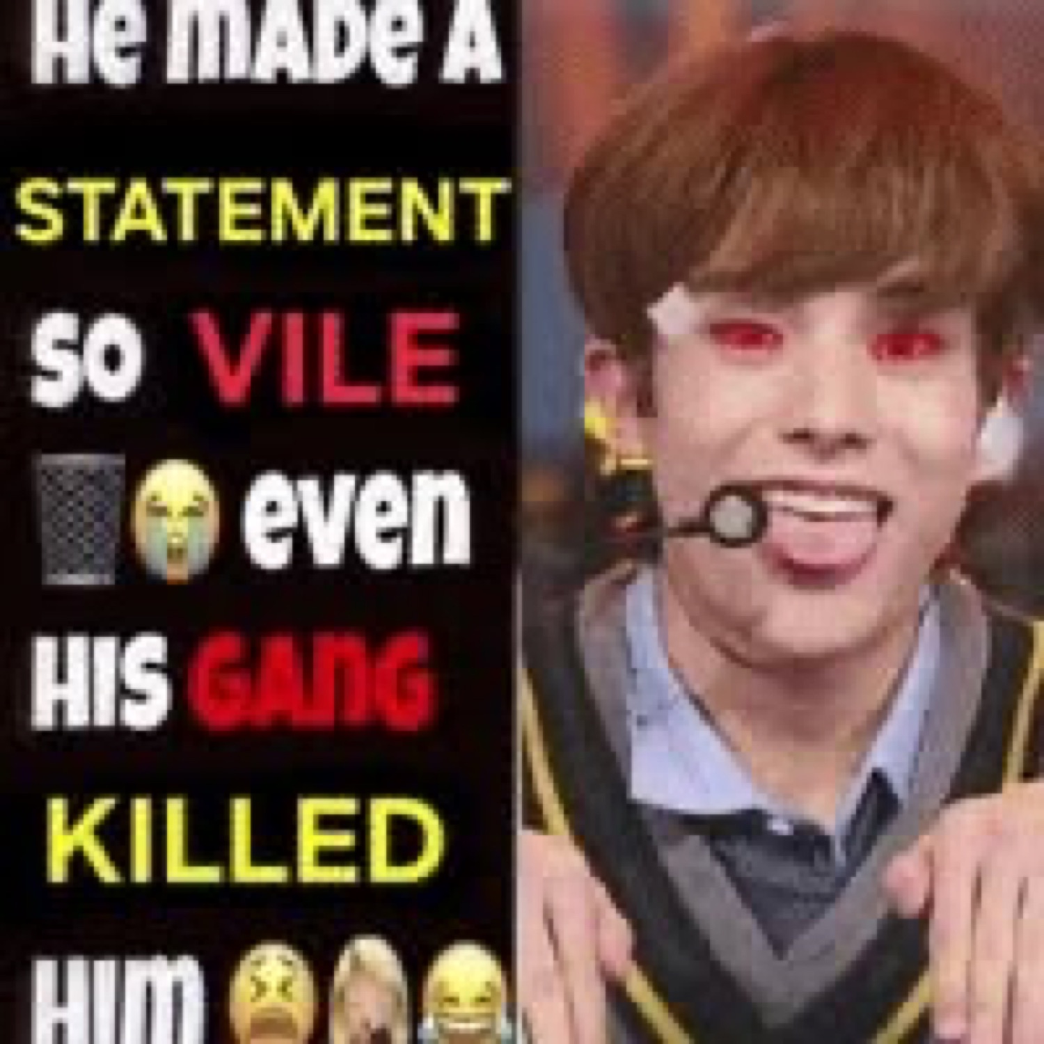 K-pop idol with glowing red eyes and tongue out next to dramatic meme text about a vile statement