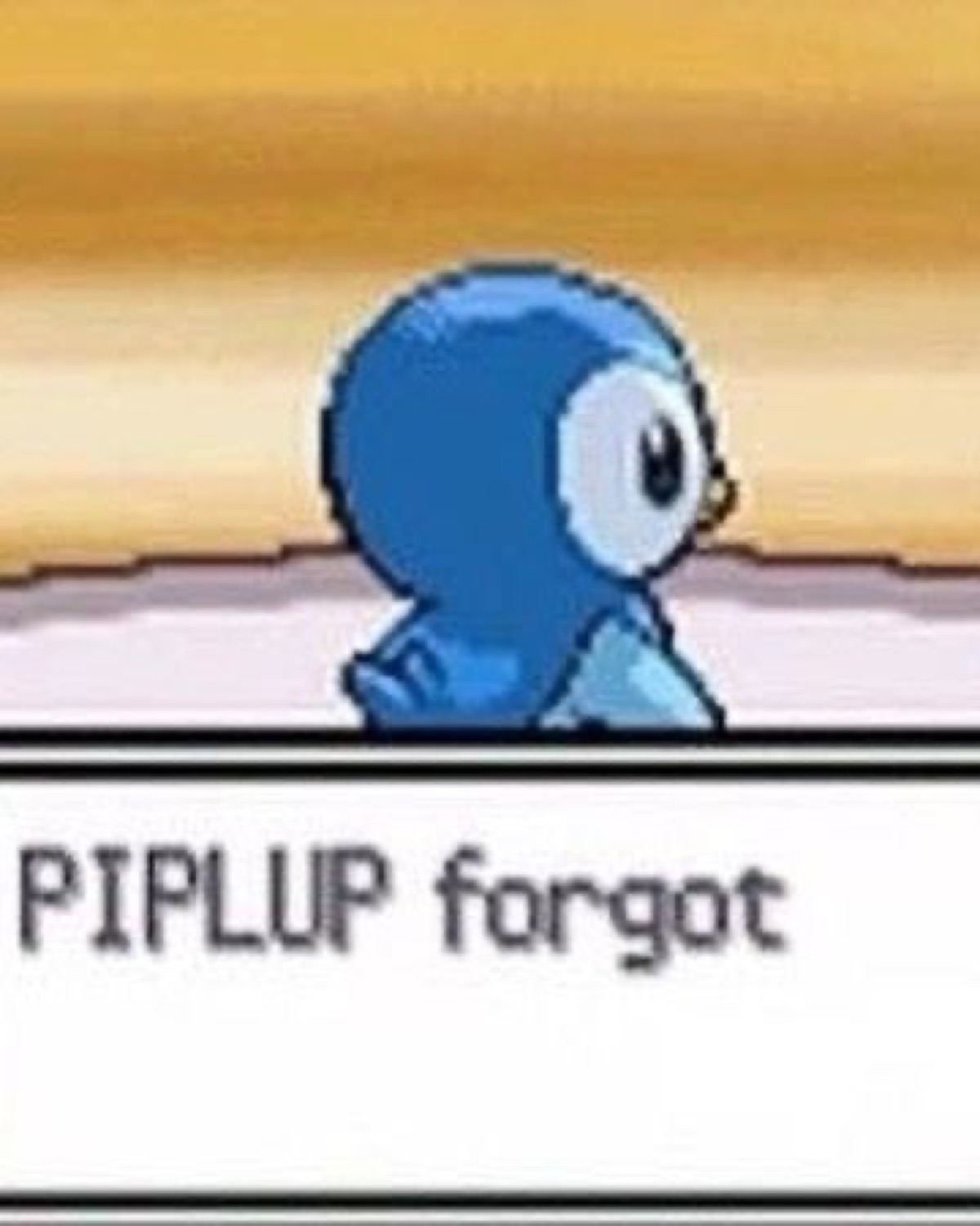 Piplup turns away in a Pokemon game dialogue box reading 'PIPLUP forgot'