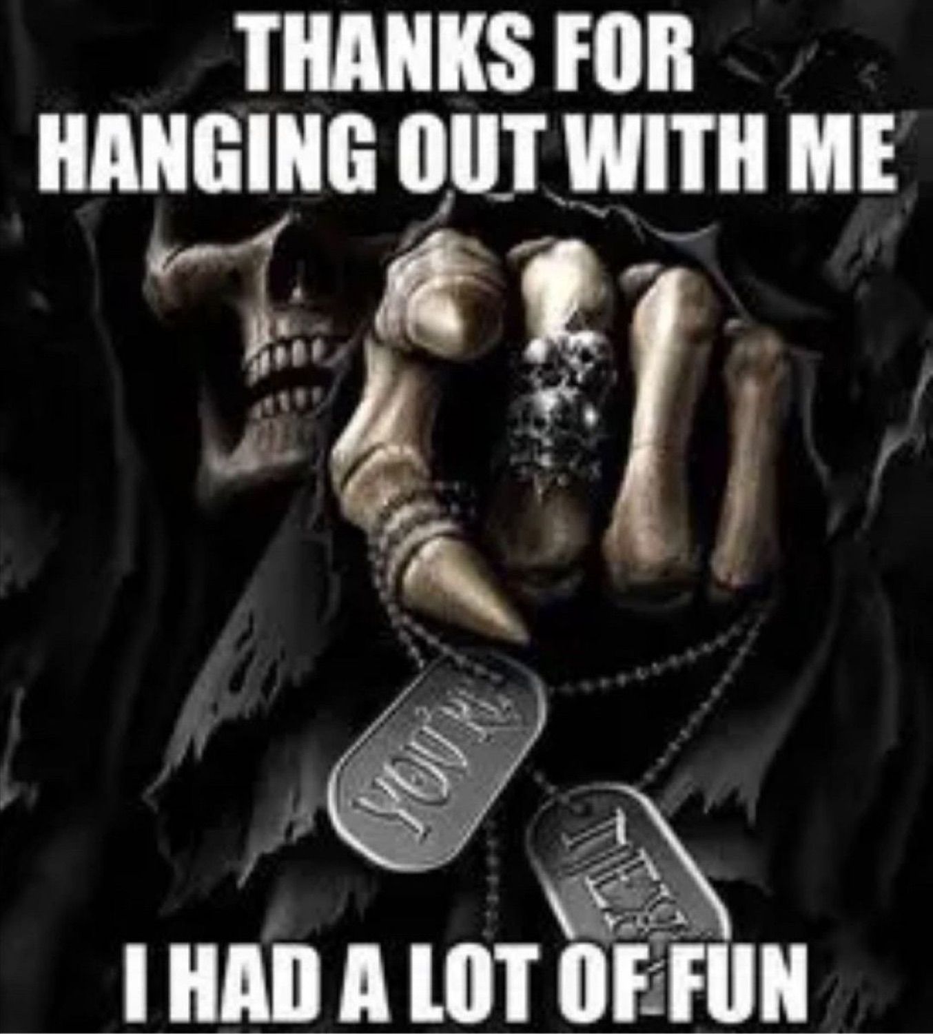 Grim reaper holding dog tags 'YOU'RE NEXT' under 'THANKS FOR HANGING OUT WITH ME I HAD A LOT OF FUN'