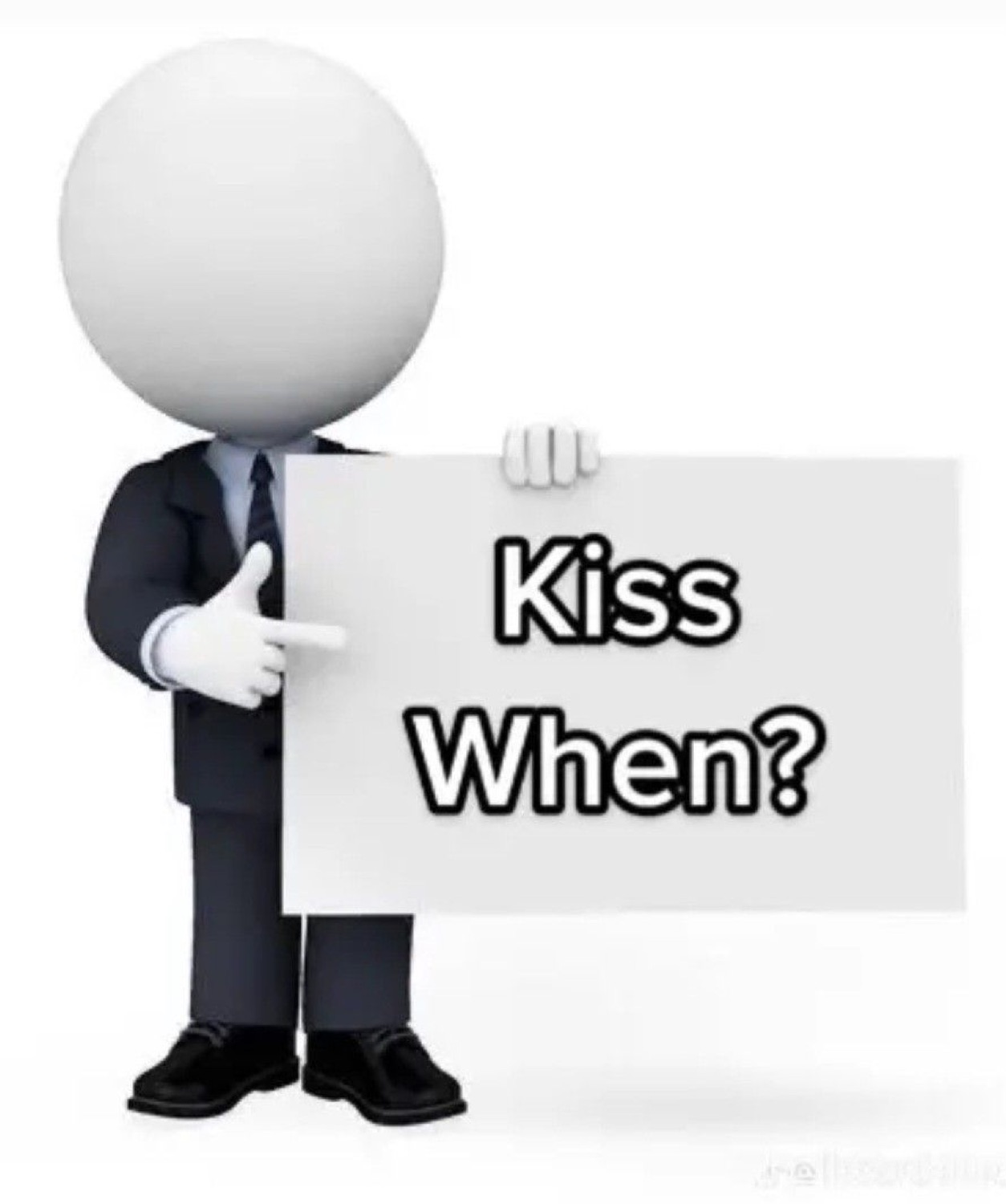 3D suit guy pointing at a sign that just says 'Kiss When?'