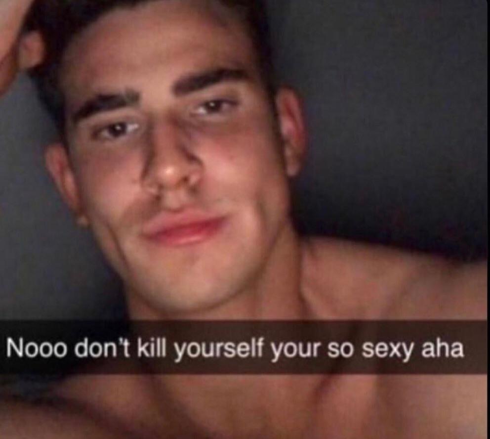 No don’t kill yourself your so sexy aha