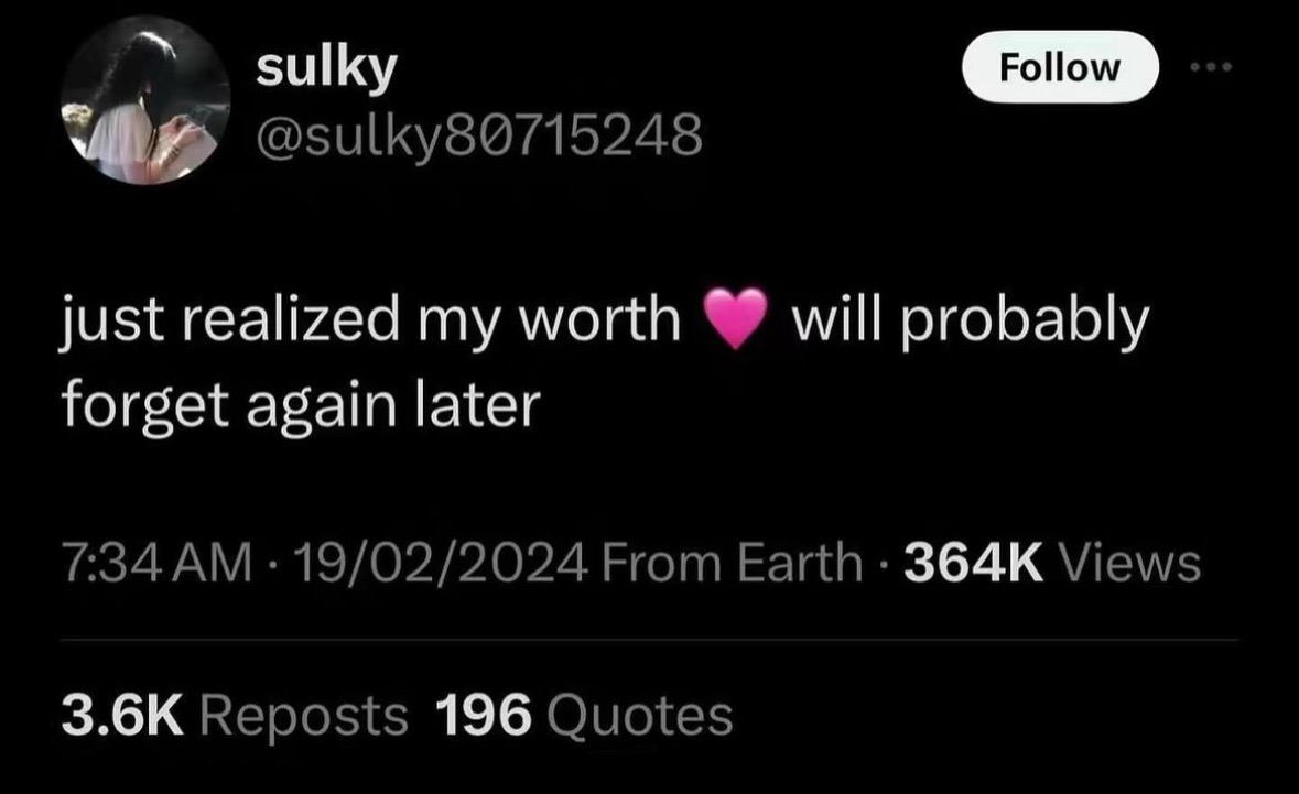 Just realized my worth will probably forget again later