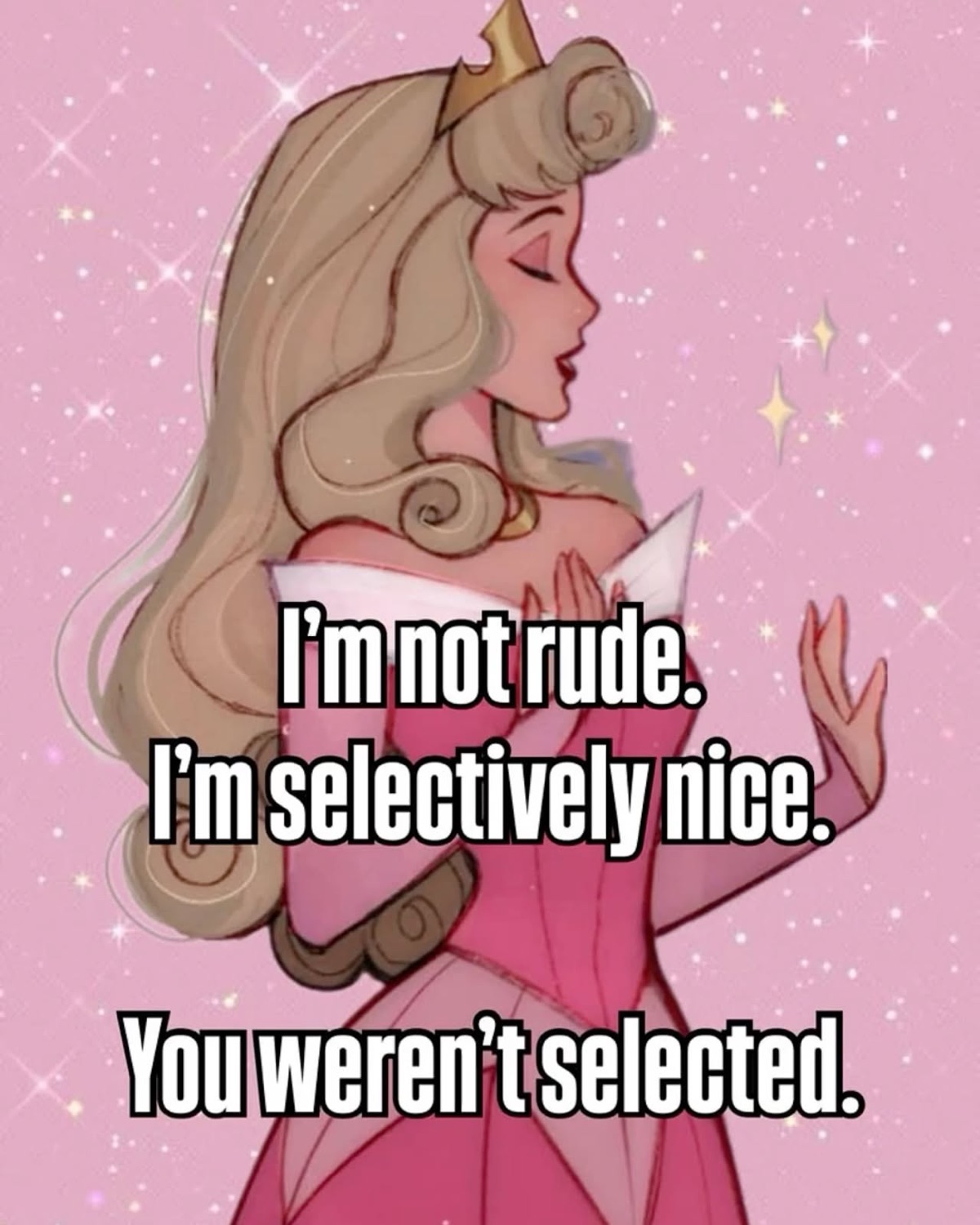 Princess Aurora turning away: 'I'm not rude. I'm selectively nice. You weren't selected.'