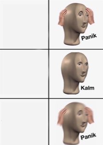 Panik-Kalm-Panik meme man head cycling through freaking out, calm, then freaking out again