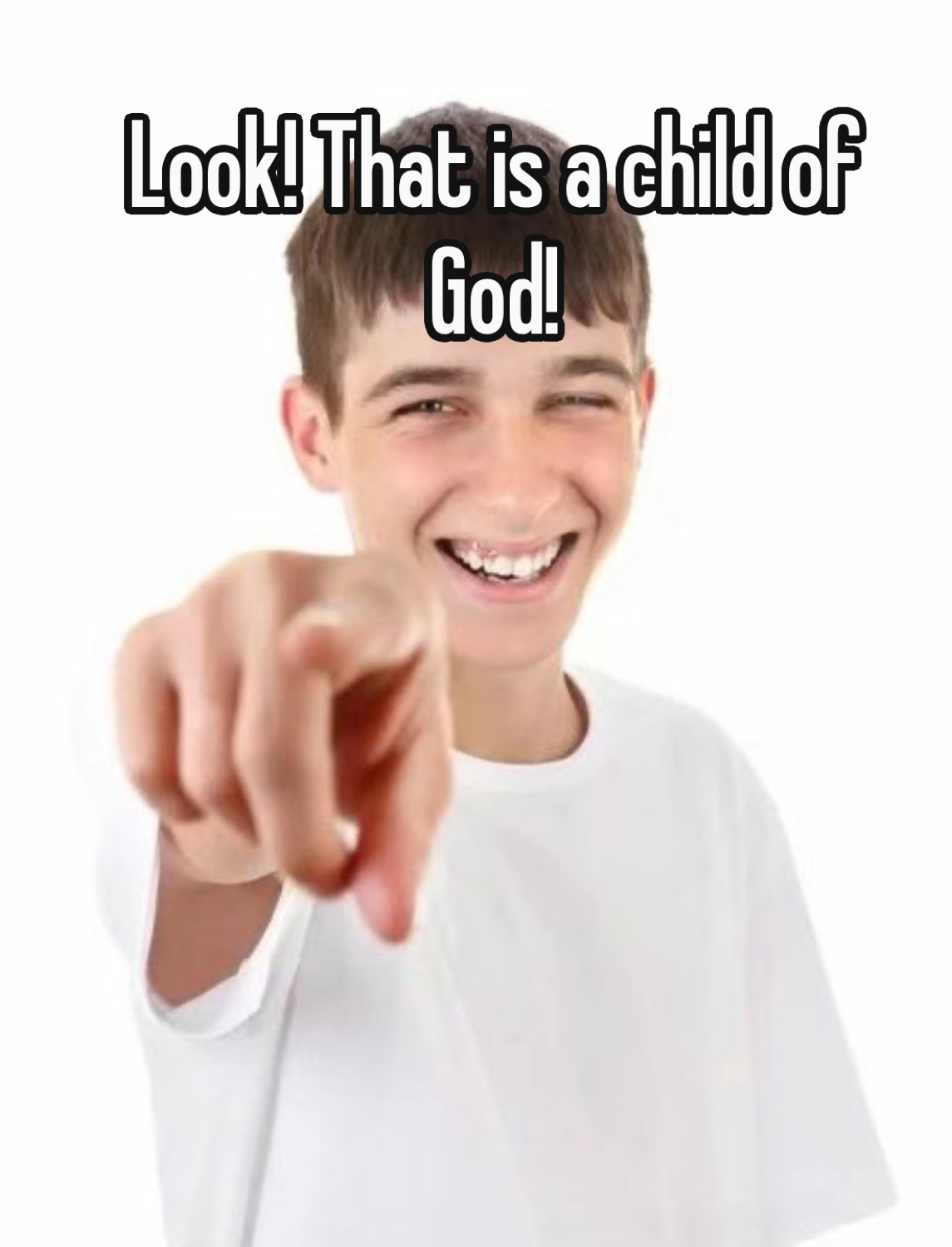 Grinning boy pointing at the camera: 'Look! That is a child of God!'