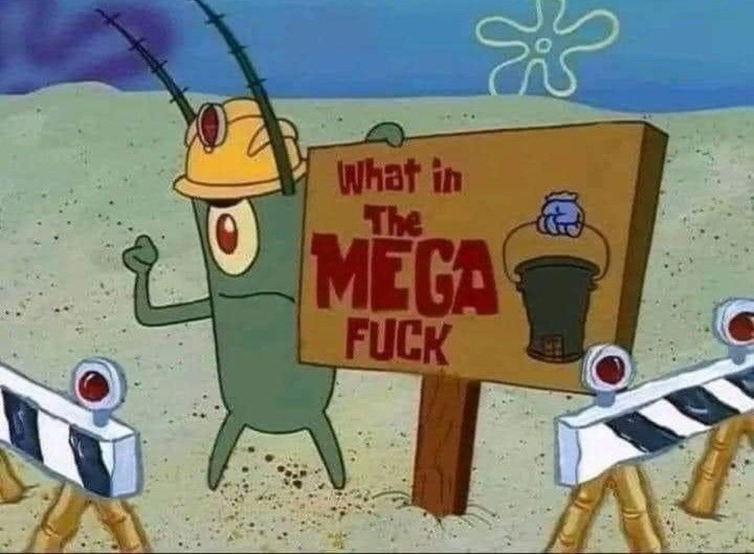 Plankton in a hard hat next to a sign reading 'What in The MEGA FUCK'