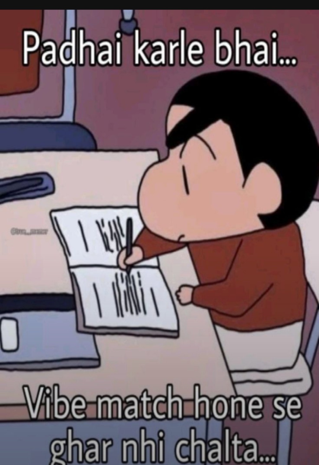 Shinchan writing at a desk: 'Padhai karle bhai... Vibe match hone se ghar nhi chalta...' (study bro, vibes don't pay rent)