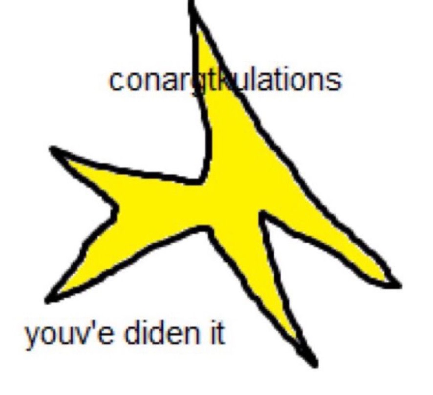 Wobbly yellow star: 'conargtulations youv'e diden it'