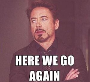 Robert Downey Jr. rolling his eyes captioned 'HERE WE GO AGAIN'