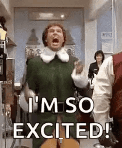 Will Ferrell as Buddy the Elf screaming "I'm so excited!"