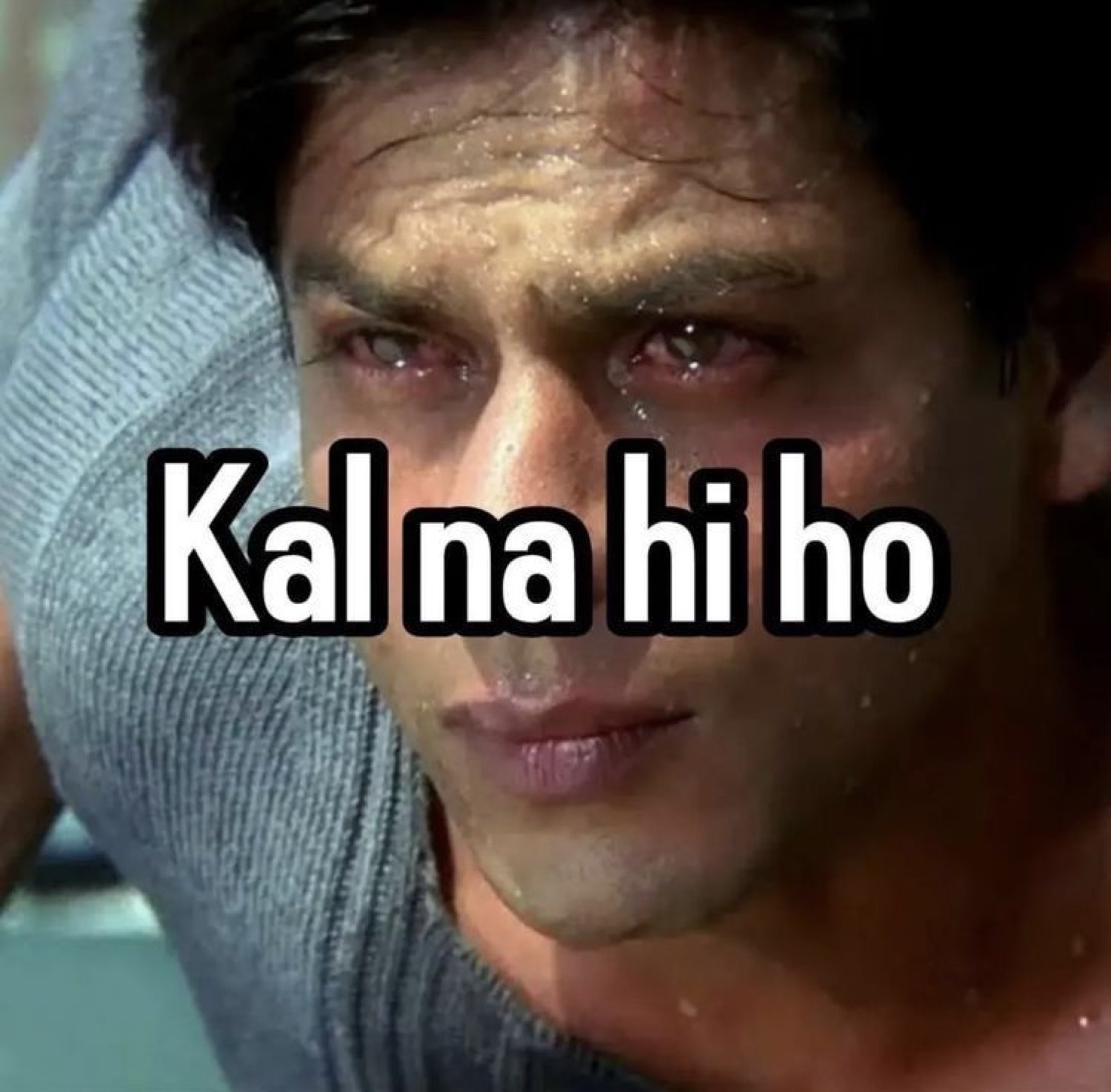 Shah Rukh Khan crying with 'Kal na hi ho' text