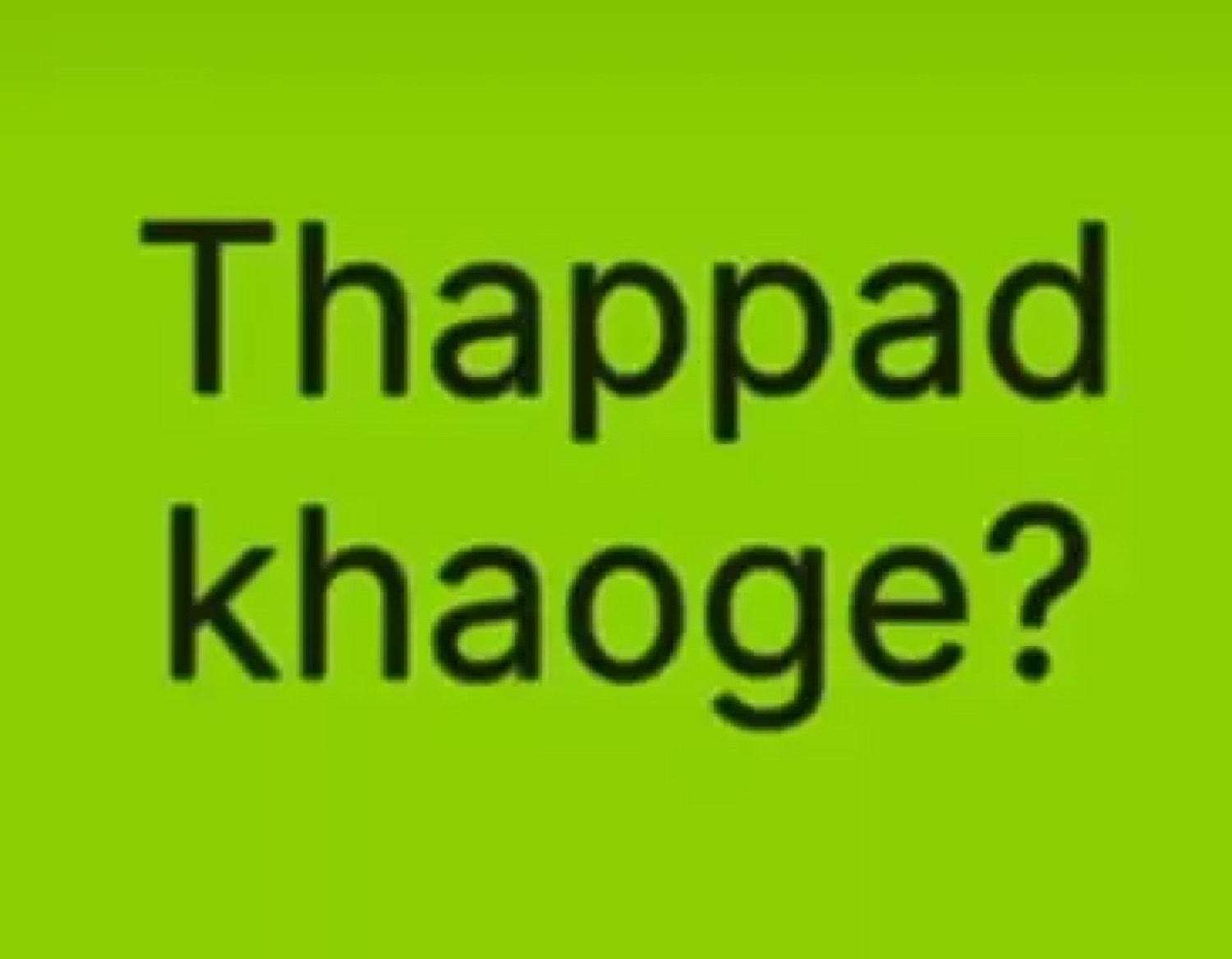 Green text card: 'Thappad khaoge?' (want a slap?)