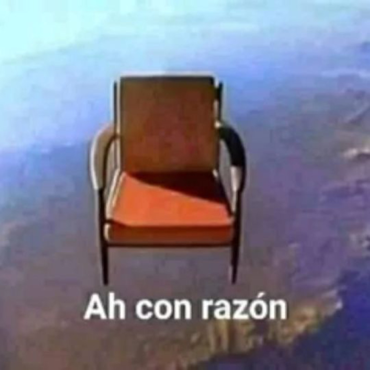 A lone chair floating in the sky captioned 'Ah con razón'