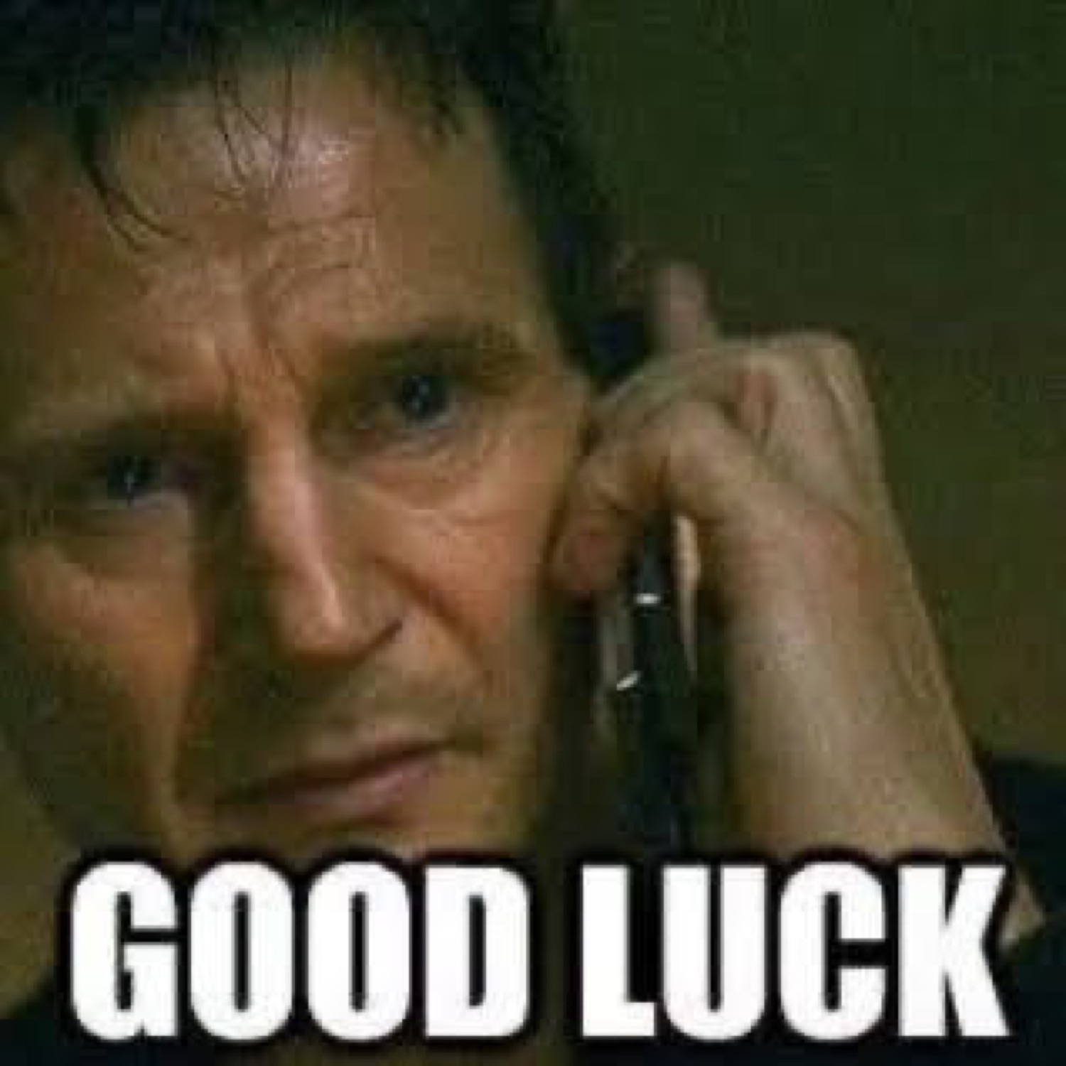 Liam Neeson on the phone in Taken: 'GOOD LUCK'