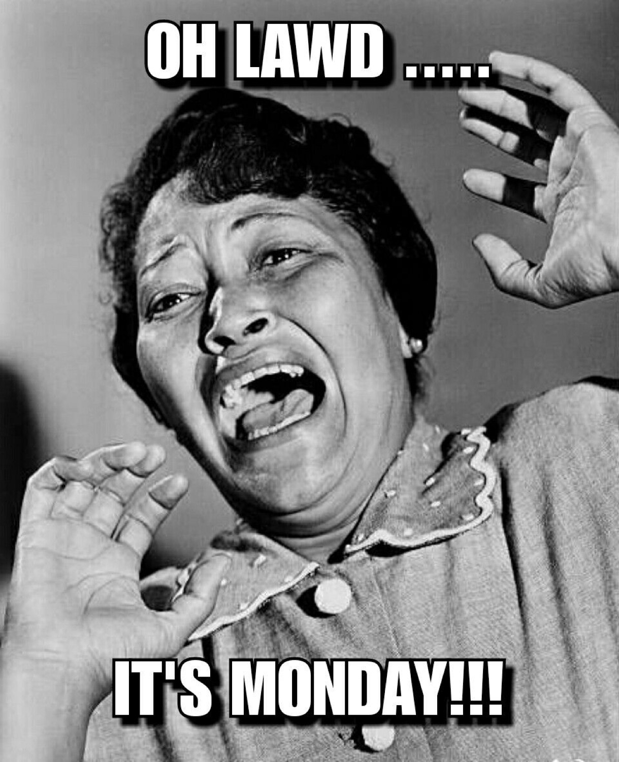 Vintage photo of a woman wailing with her hands up under 'OH LAWD..... IT'S MONDAY!!!'