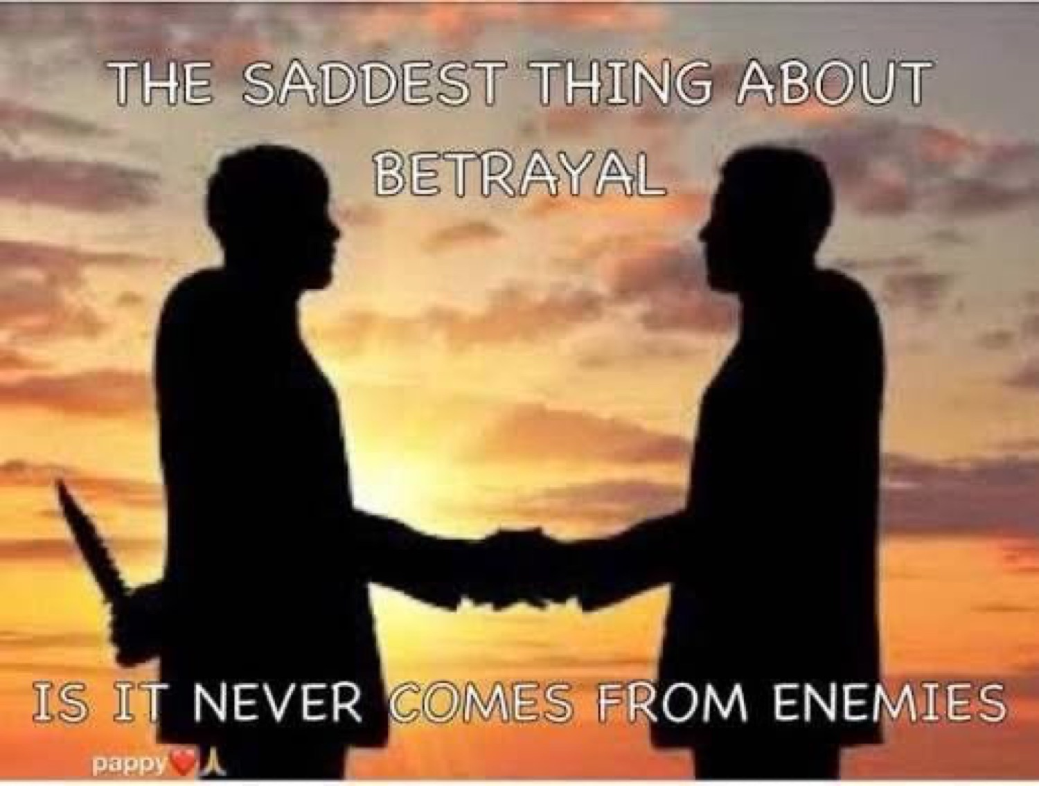 Two silhouettes shaking hands, one hiding a knife: 'the saddest thing about betrayal is it never comes from enemies'