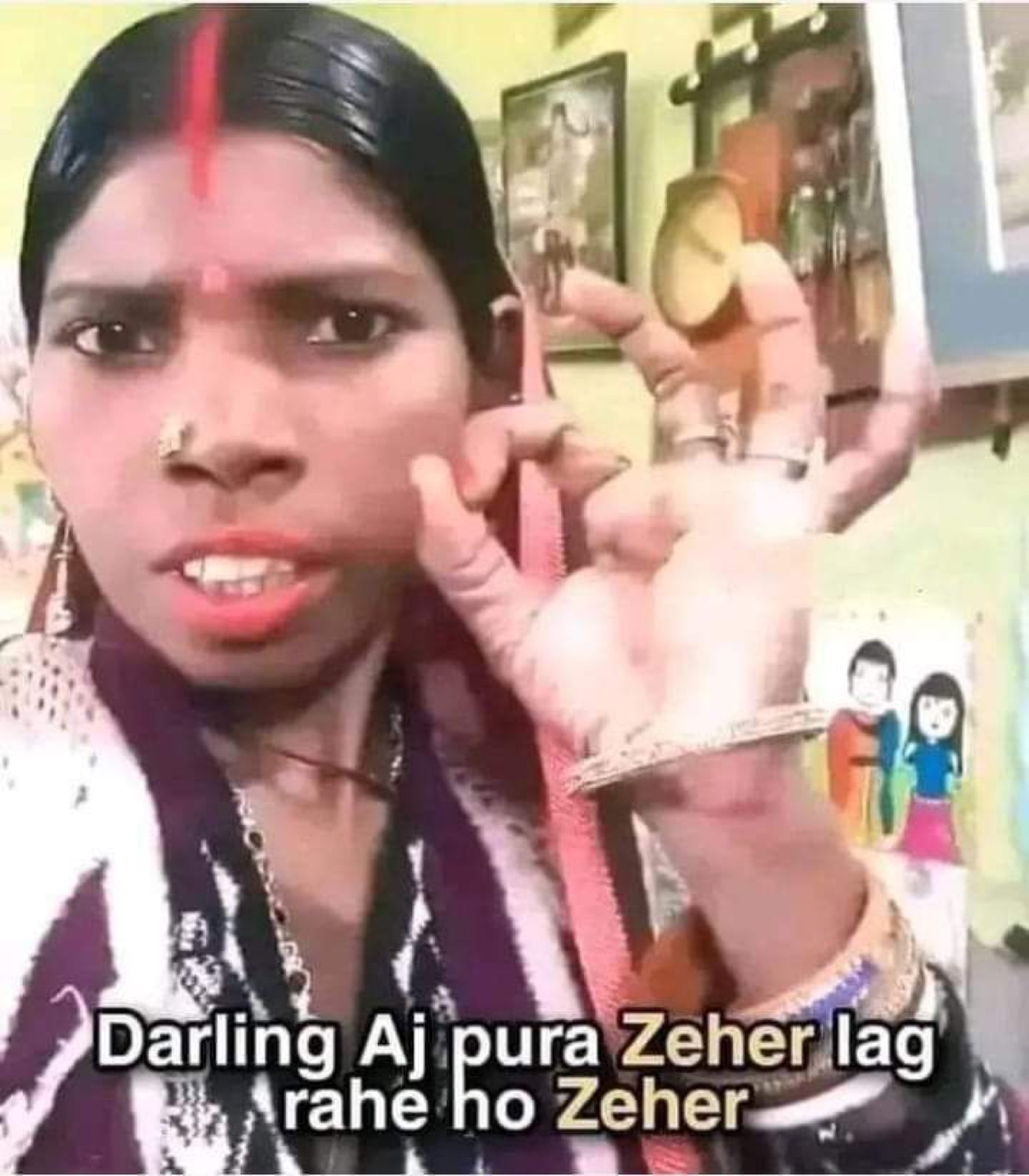Woman with a spicy glare and hand gesture: 'Darling Aj pura Zeher lag rahe ho Zeher' (darling you look like pure poison today)