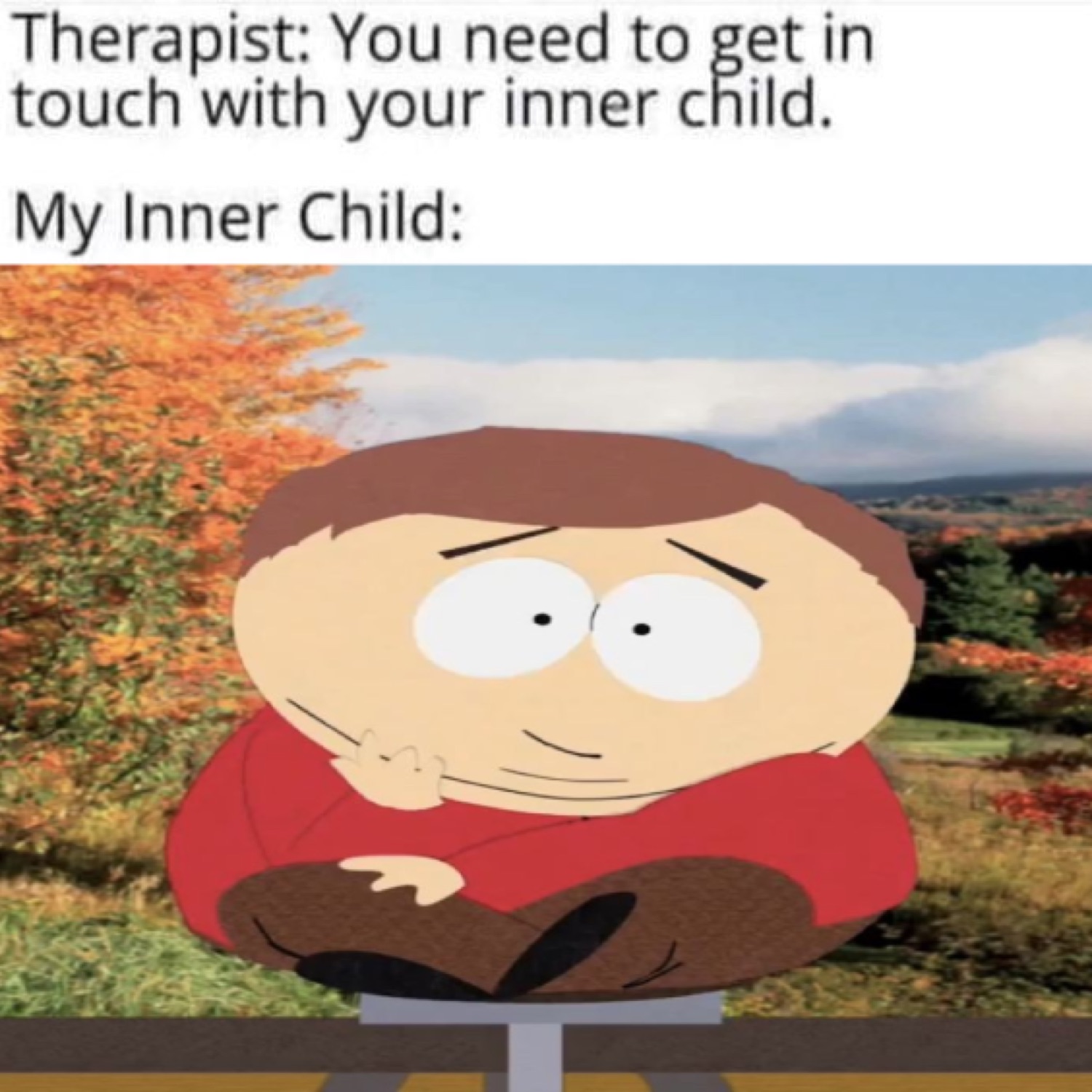 Real-life Cartman lookalike lounging smugly outdoors under 'Therapist: You need to get in touch with your inner child. My Inner Child:'