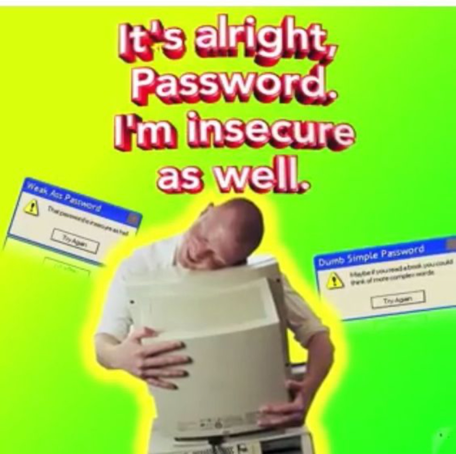 Man hugging an old computer tower: 'It's alright, Password, I'm insecure as well.'