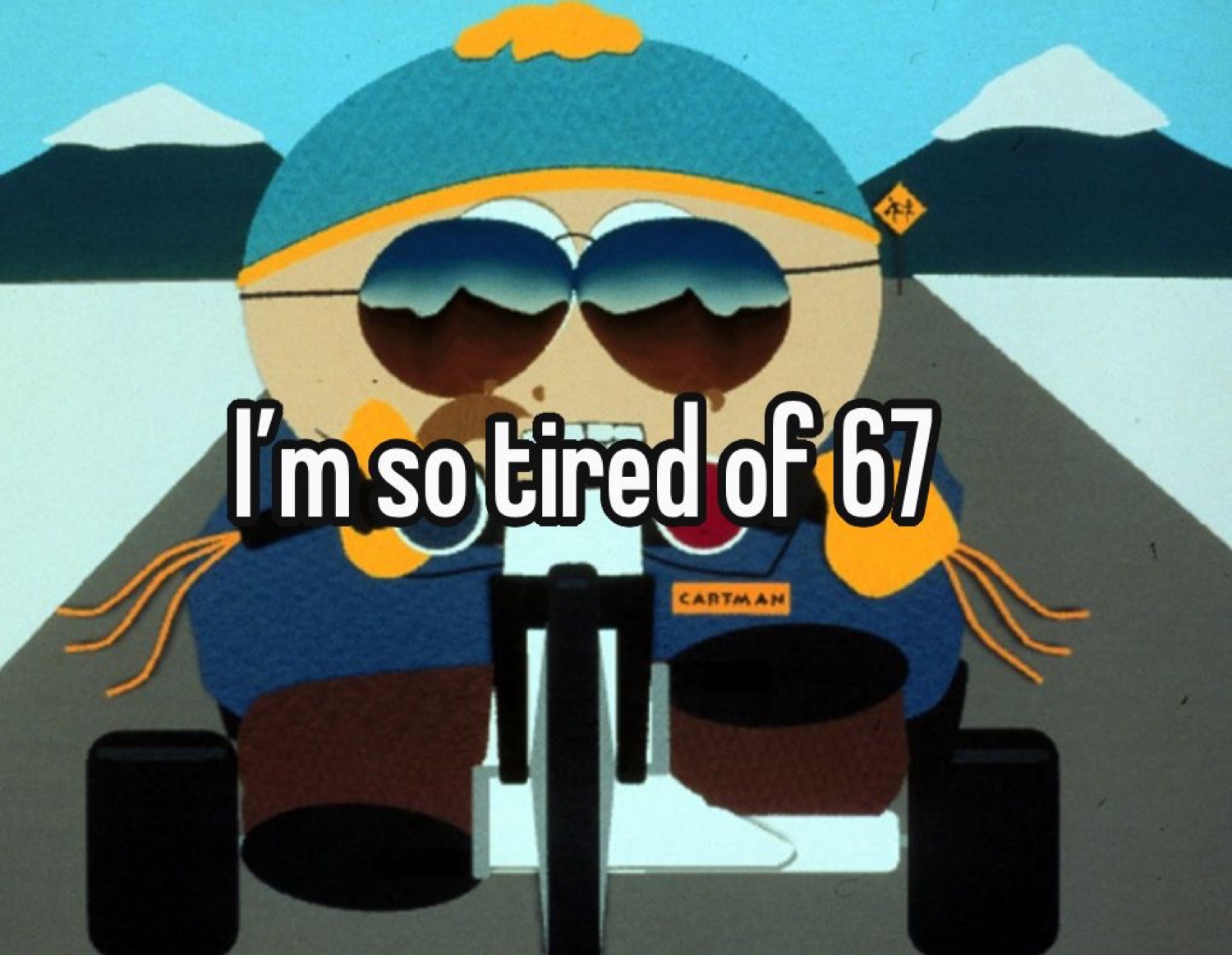 Cartman from South Park in sunglasses on his scooter under 'I'm so tired of 67'