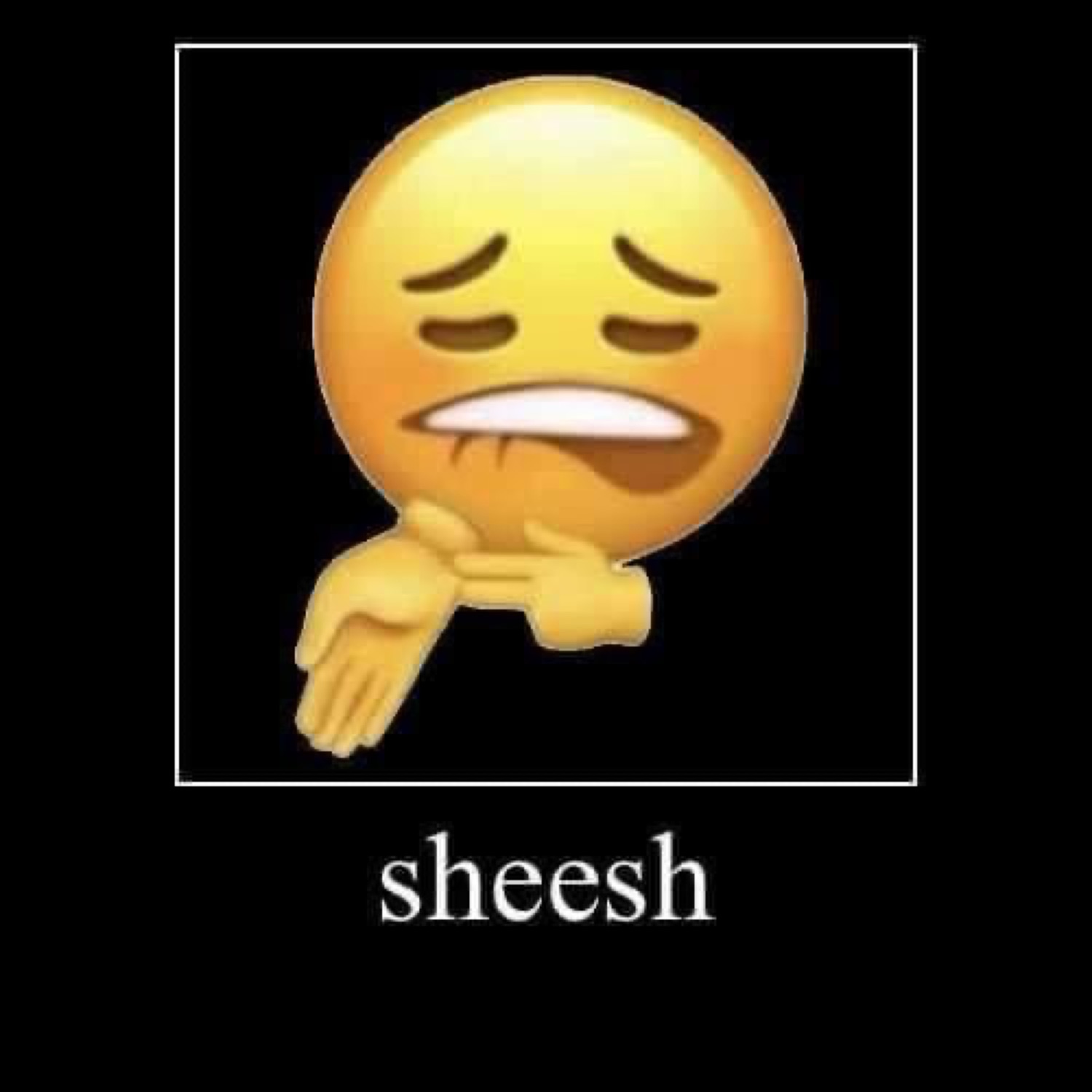 Lip-biting emoji on black: 'sheesh'
