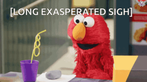 Elmo at a table, "[long exasperated sigh]"