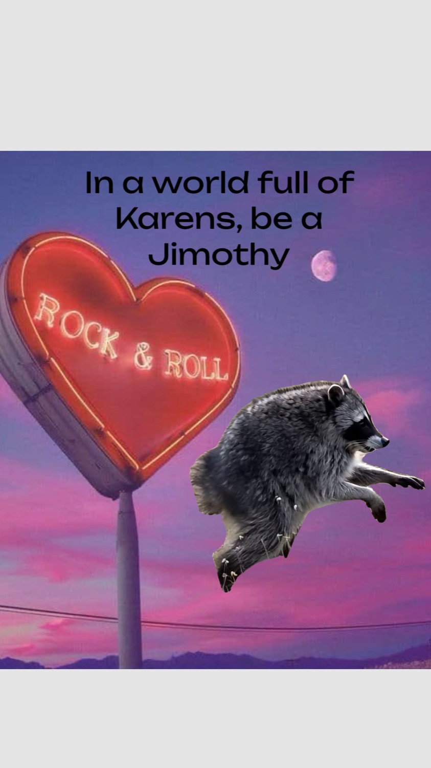 Jimothy the raccoon mid-scurry past a heart neon sign under 'In a world full of Karens, be a Jimothy'