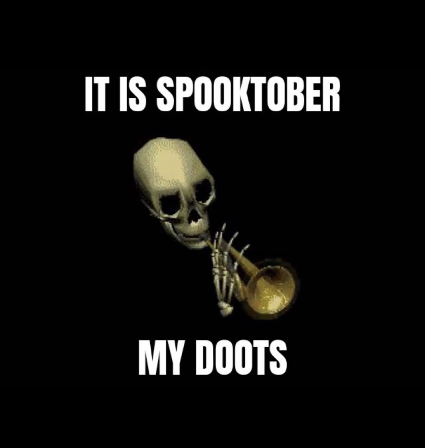 Mr. Skeltal blowing a trumpet between 'IT IS SPOOKTOBER' and 'MY DOOTS'