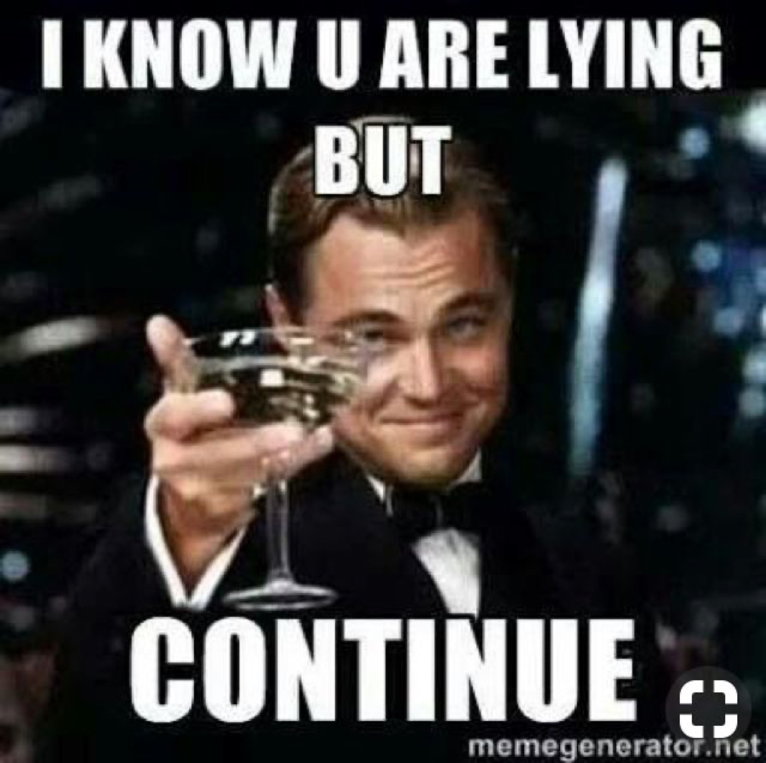 Leonardo DiCaprio raising a glass: 'I KNOW U ARE LYING BUT CONTINUE'