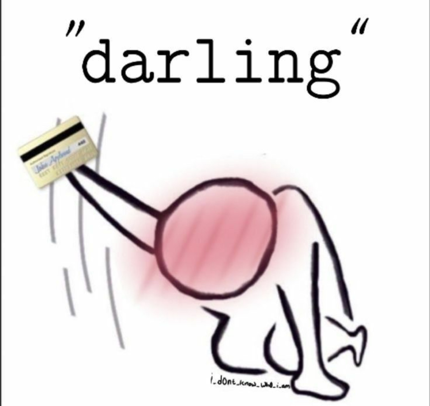 Stick-figure doodle bent over shaking it while waving a credit card, tagged 'darling'
