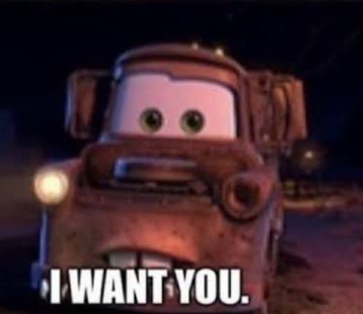 Mater at night: 'I WANT YOU.'