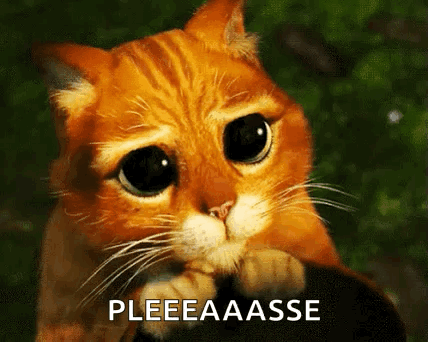 Puss in Boots making huge pleading eyes, "Pleeeaaasse"