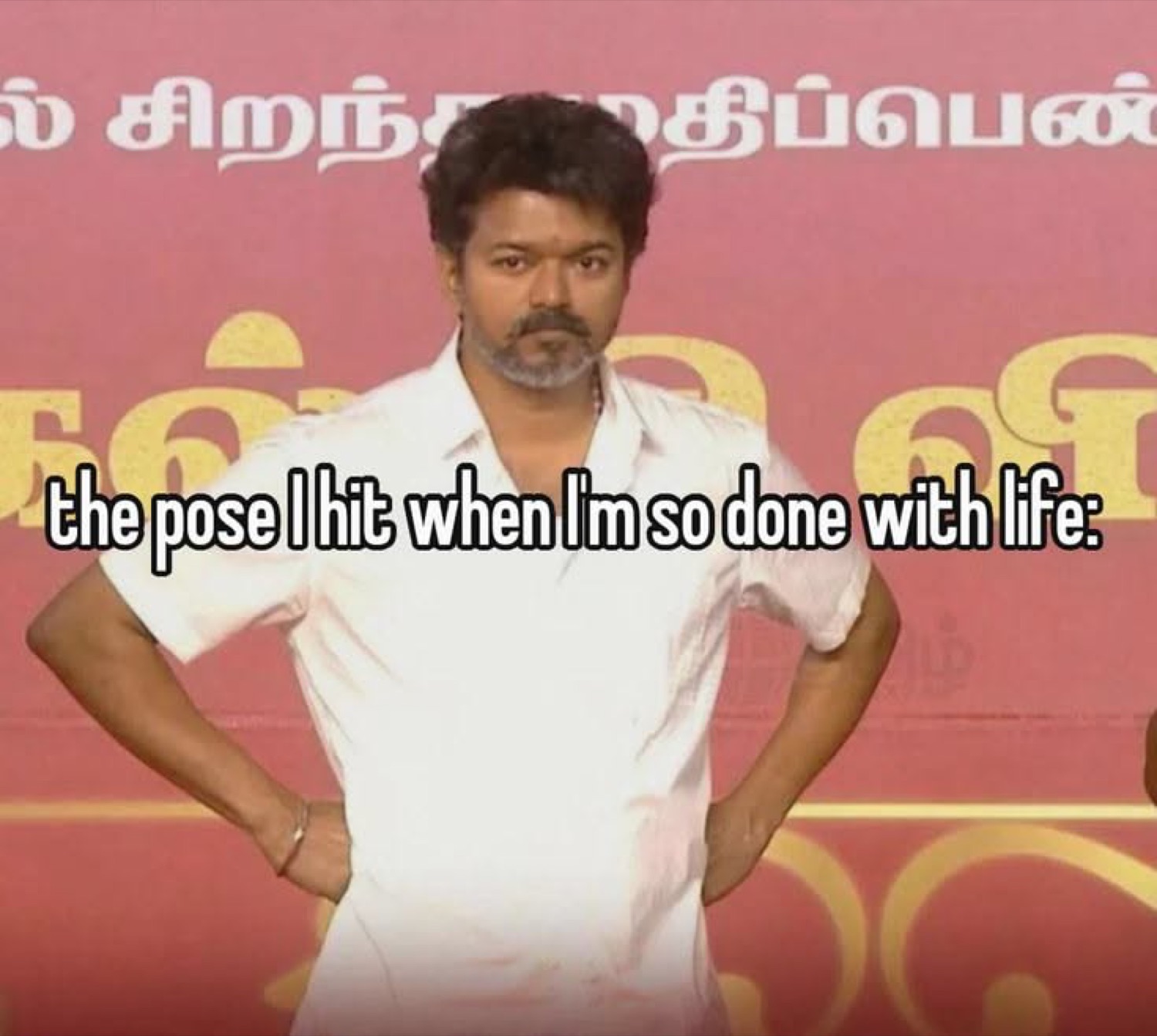 Vijay standing hands on hips: 'the pose I hit when I'm so done with life:'