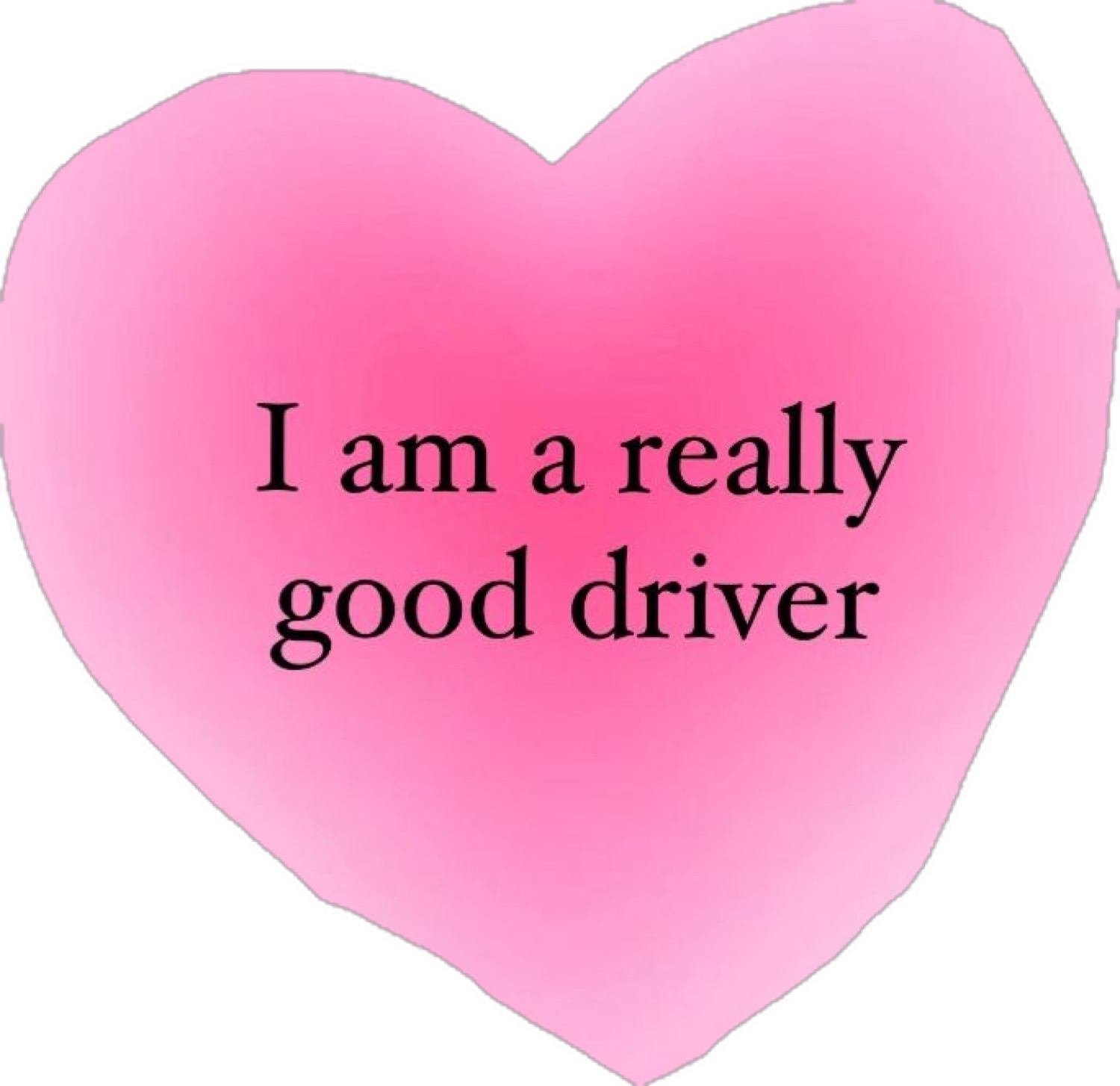 Pink heart: 'I am a really good driver'
